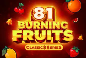 Burning Fruits 81:Classic$$erieS